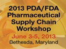 2013 PDA/FDA Supply Chain Workshop