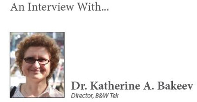 An Interview with... Dr. Katherine A. Bakeev, Director, B&W Tek