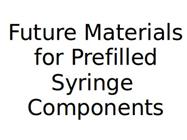 Future Materials for Prefilled Syringe Components