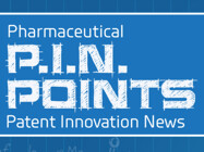 Pharmaceutical P.I.N. Points: Patent Innovation News
