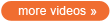 more videos
